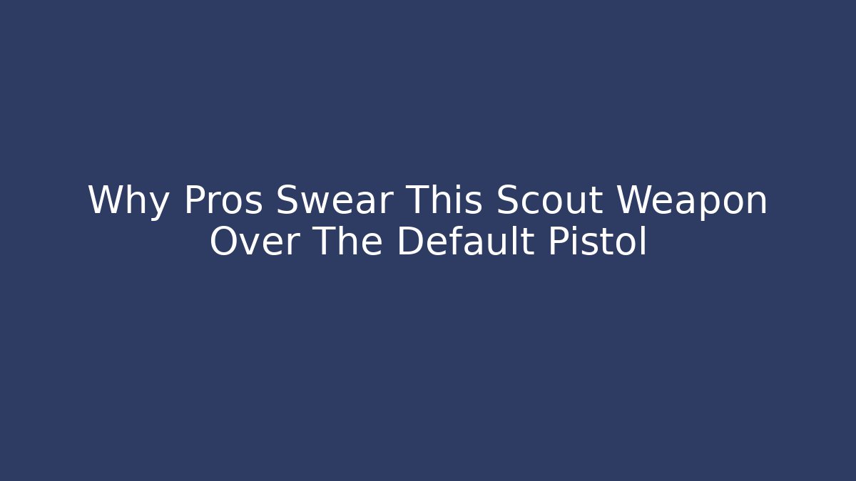 Why Pros Swear This Scout Weapon Over The Default Pistol