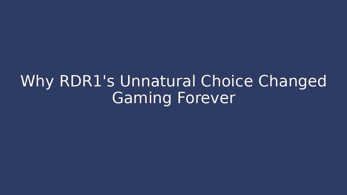 Why RDR1's Unnatural Choice Changed Gaming Forever