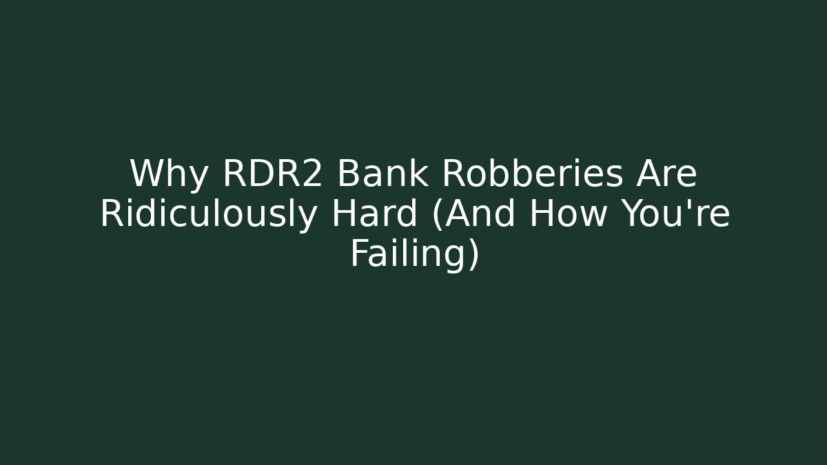 Why RDR2 Bank Robberies Are Ridiculously Hard (And How You're Failing)