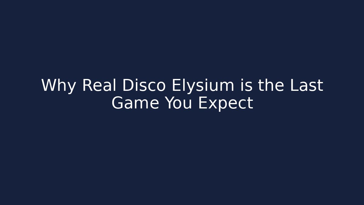 Why Real Disco Elysium is the Last Game You Expect