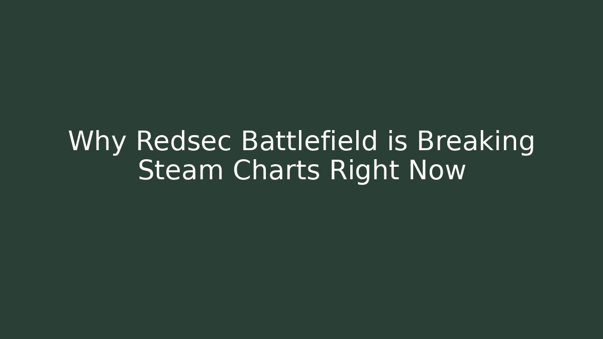 Why Redsec Battlefield is Breaking Steam Charts Right Now