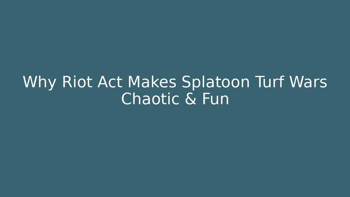 Why Riot Act Makes Splatoon Turf Wars Chaotic & Fun