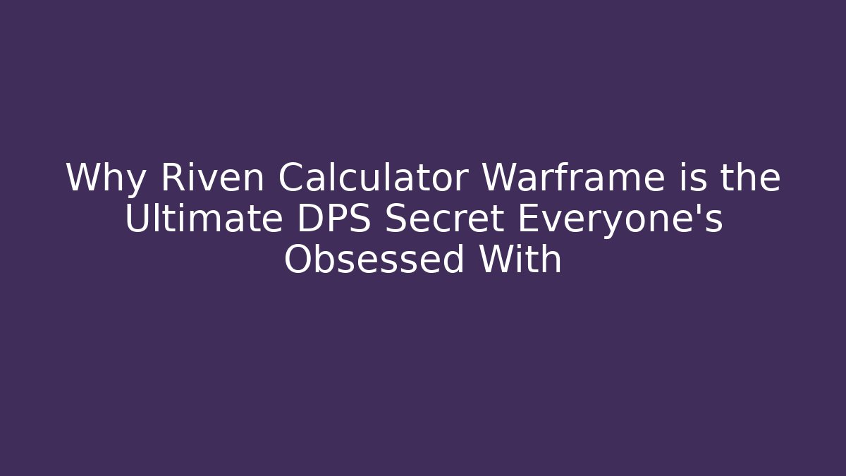 Why Riven Calculator Warframe is the Ultimate DPS Secret Everyone’s Obsessed With