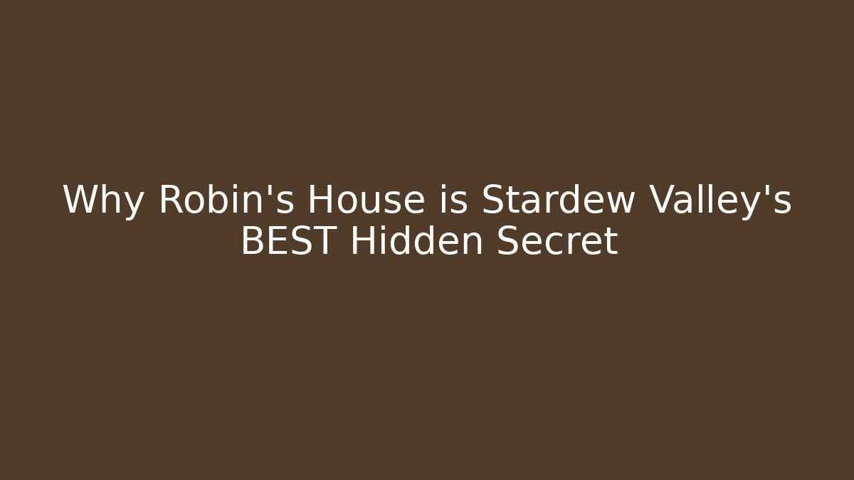 Why Robin's House is Stardew Valley's BEST Hidden Secret