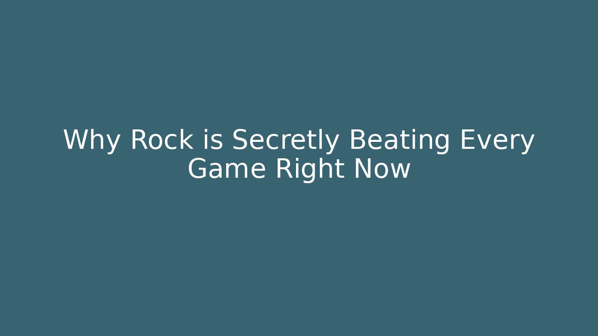 Why Rock is Secretly Beating Every Game Right Now