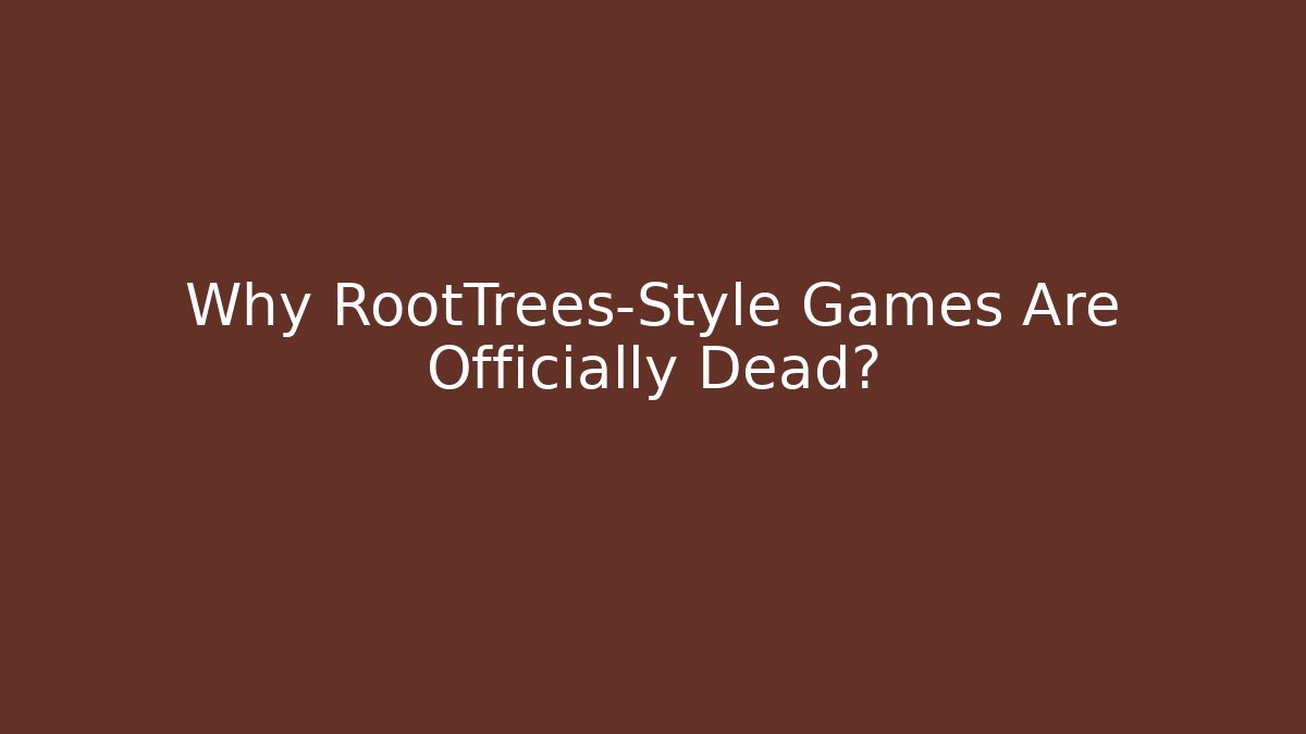 Why RootTrees-Style Games Are Officially Dead?