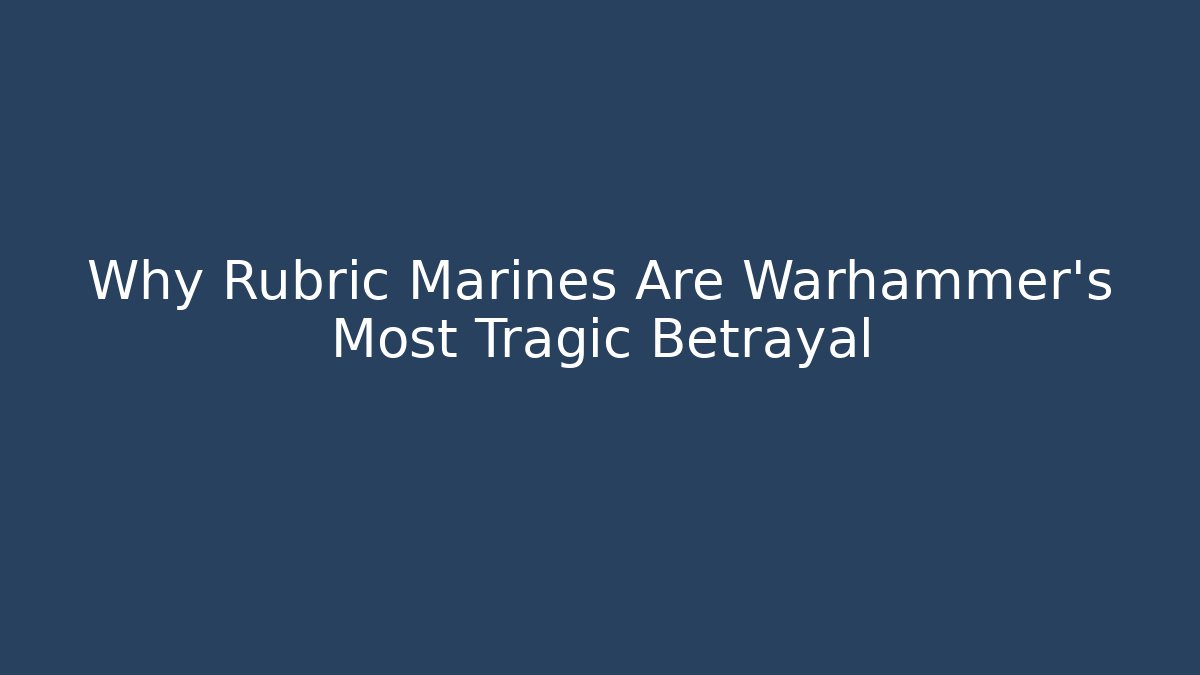 Why Rubric Marines Are Warhammer's Most Tragic Betrayal