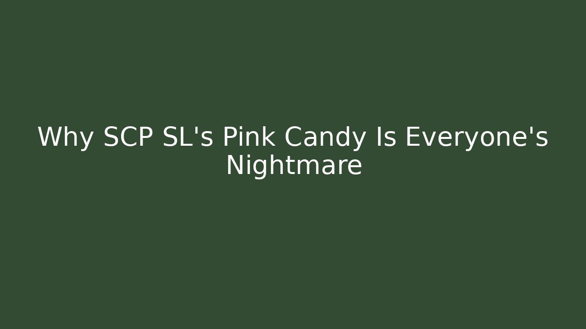 Why SCP SL's Pink Candy Is Everyone's Nightmare