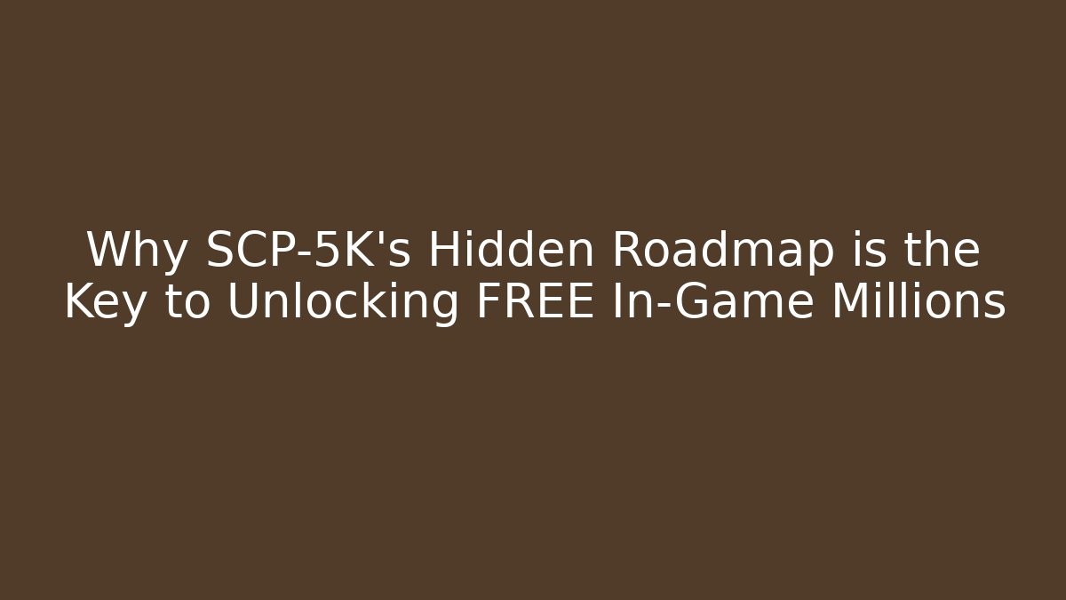 Why SCP-5K's Hidden Roadmap is the Key to Unlocking FREE In-Game Millions