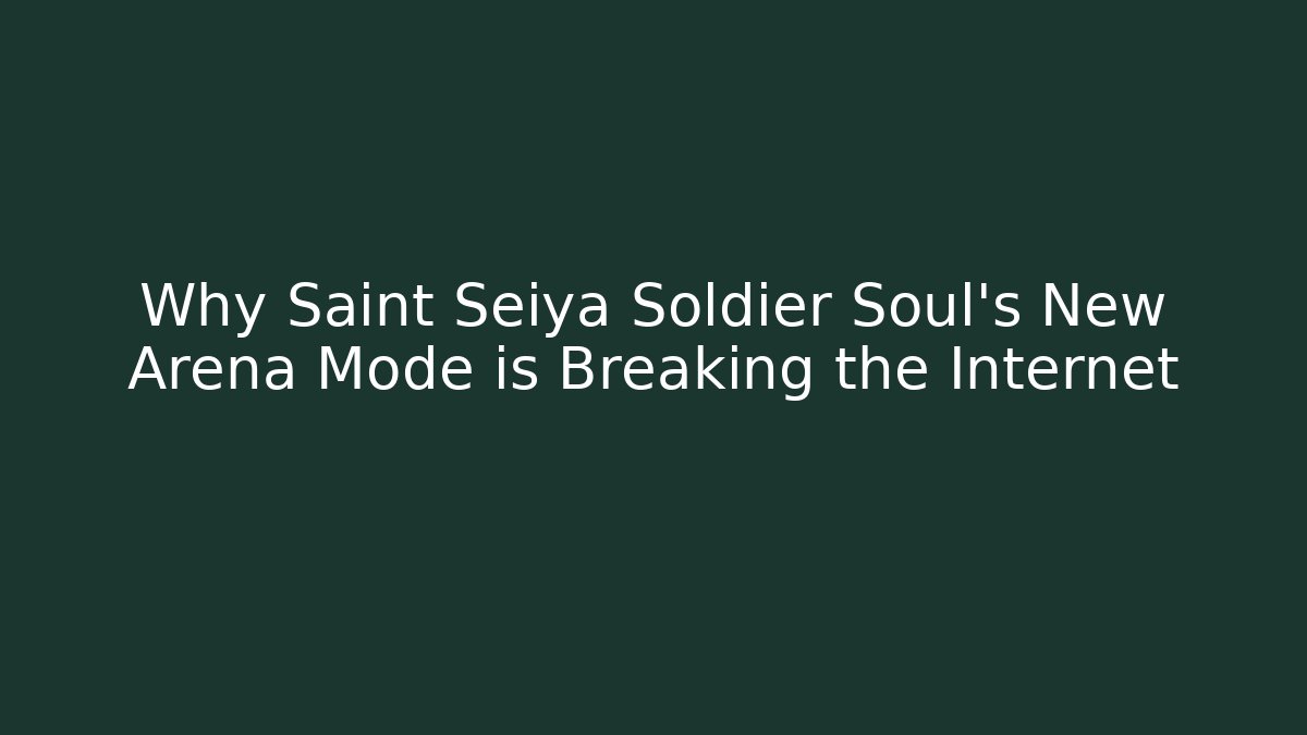Why Saint Seiya Soldier Soul's New Arena Mode is Breaking the Internet