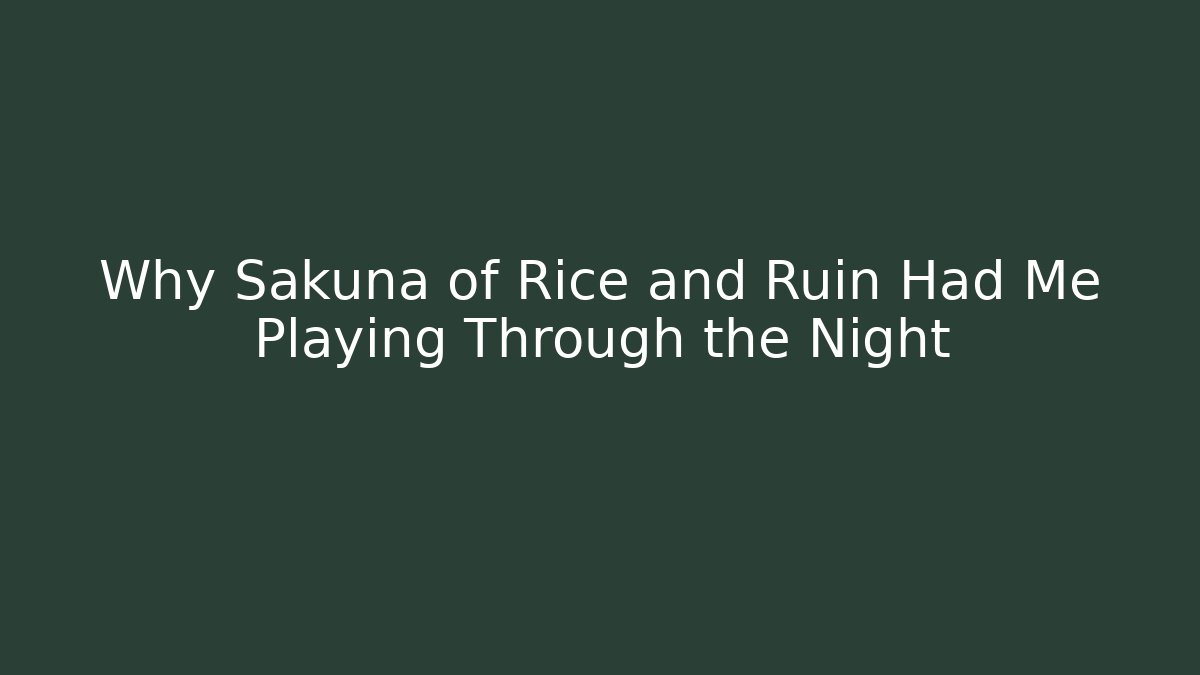 Why Sakuna of Rice and Ruin Had Me Playing Through the Night
