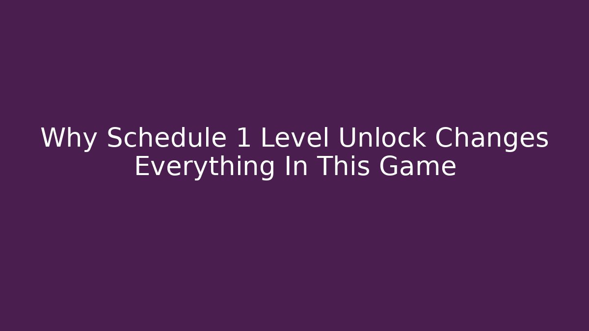 Why Schedule 1 Level Unlock Changes Everything In This Game