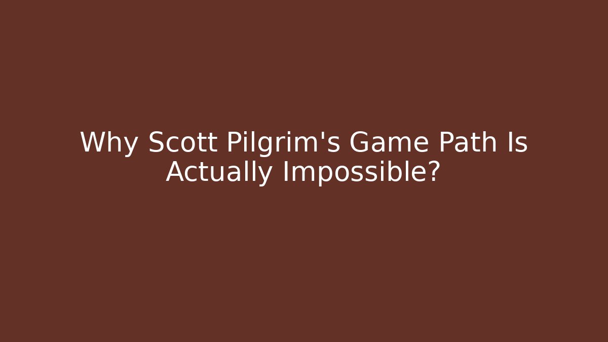 Why Scott Pilgrim's Game Path Is Actually Impossible?