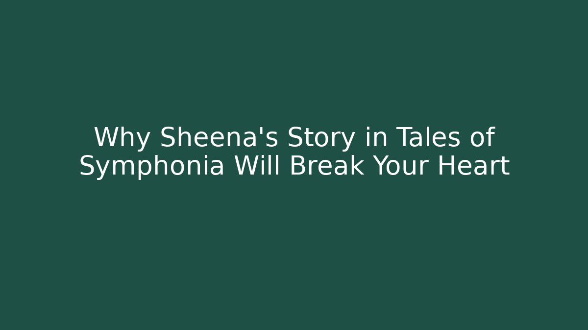 Why Sheena's Story in Tales of Symphonia Will Break Your Heart