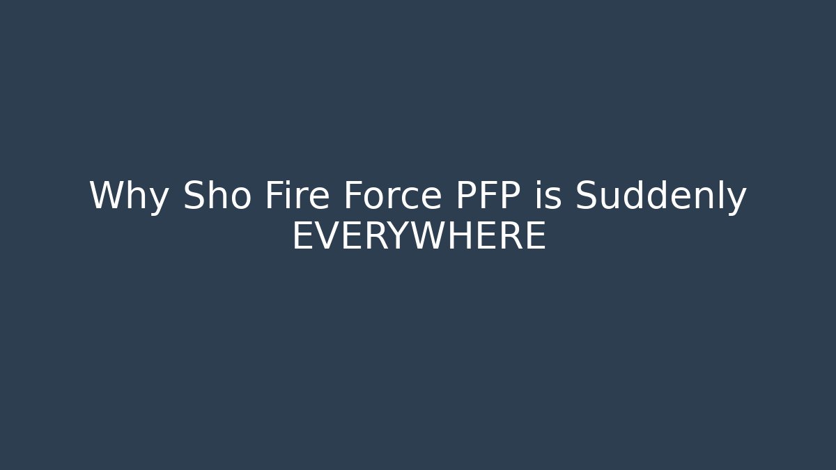 Why Sho Fire Force PFP is Suddenly EVERYWHERE
