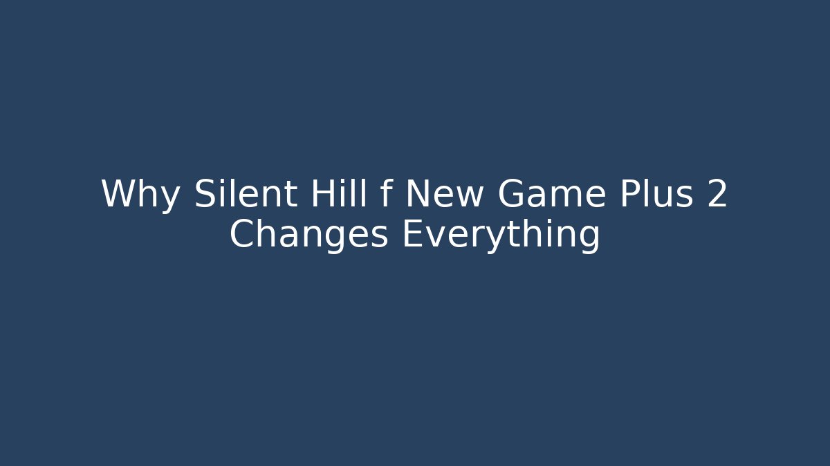 Why Silent Hill f New Game Plus 2 Changes Everything - Celivion