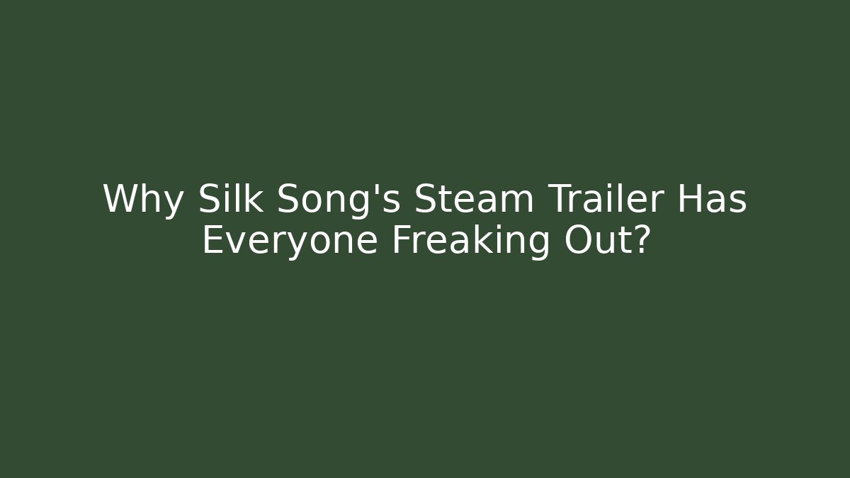 Why Silk Song's Steam Trailer Has Everyone Freaking Out?