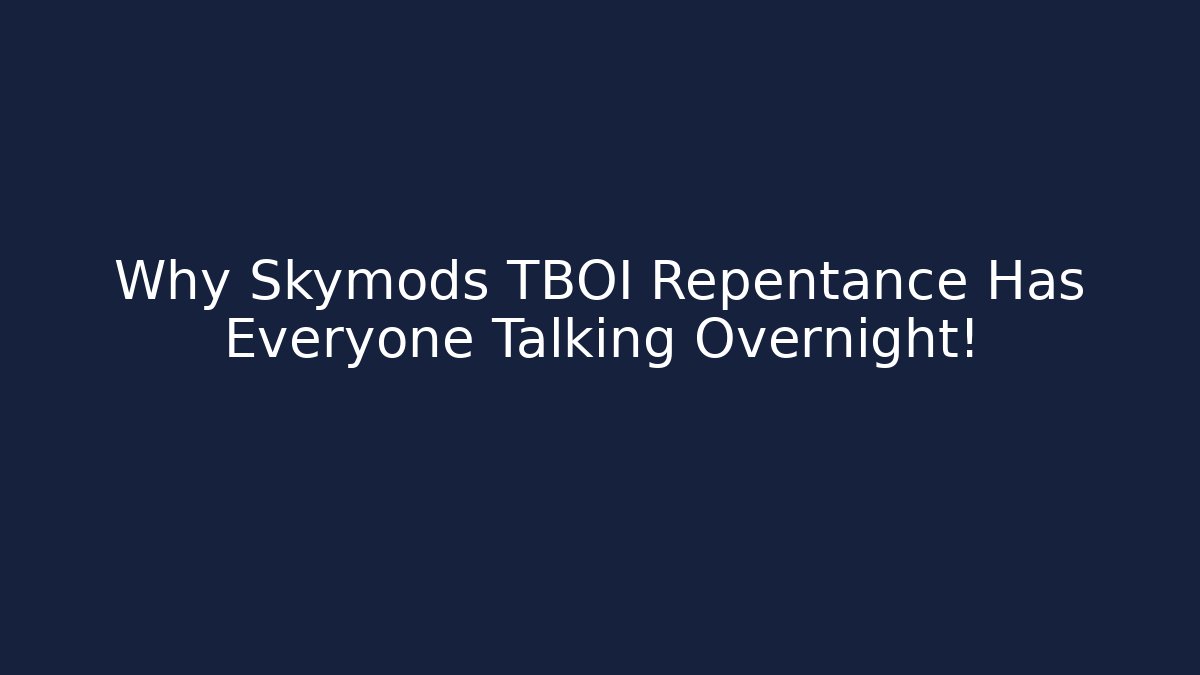 Why Skymods TBOI Repentance Has Everyone Talking Overnight!