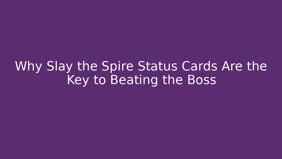 Why Slay the Spire Status Cards Are the Key to Beating the Boss