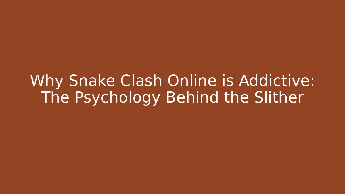 Why Snake Clash Online is Addictive: The Psychology Behind the Slither