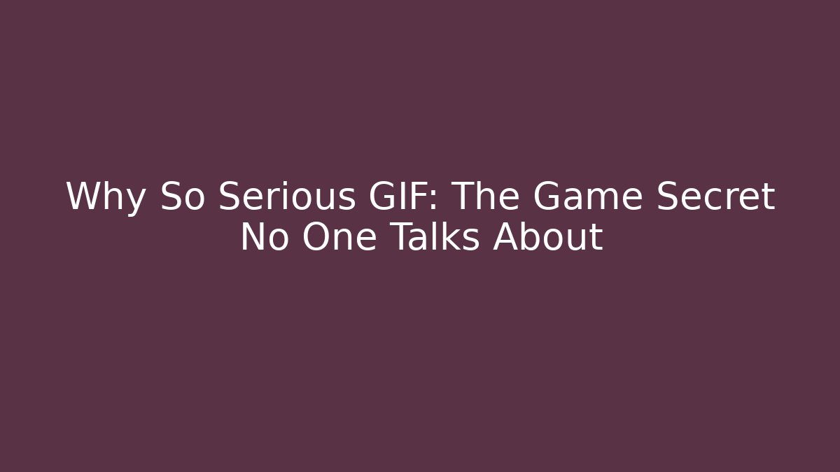 Why So Serious GIF: The Game Secret No One Talks About