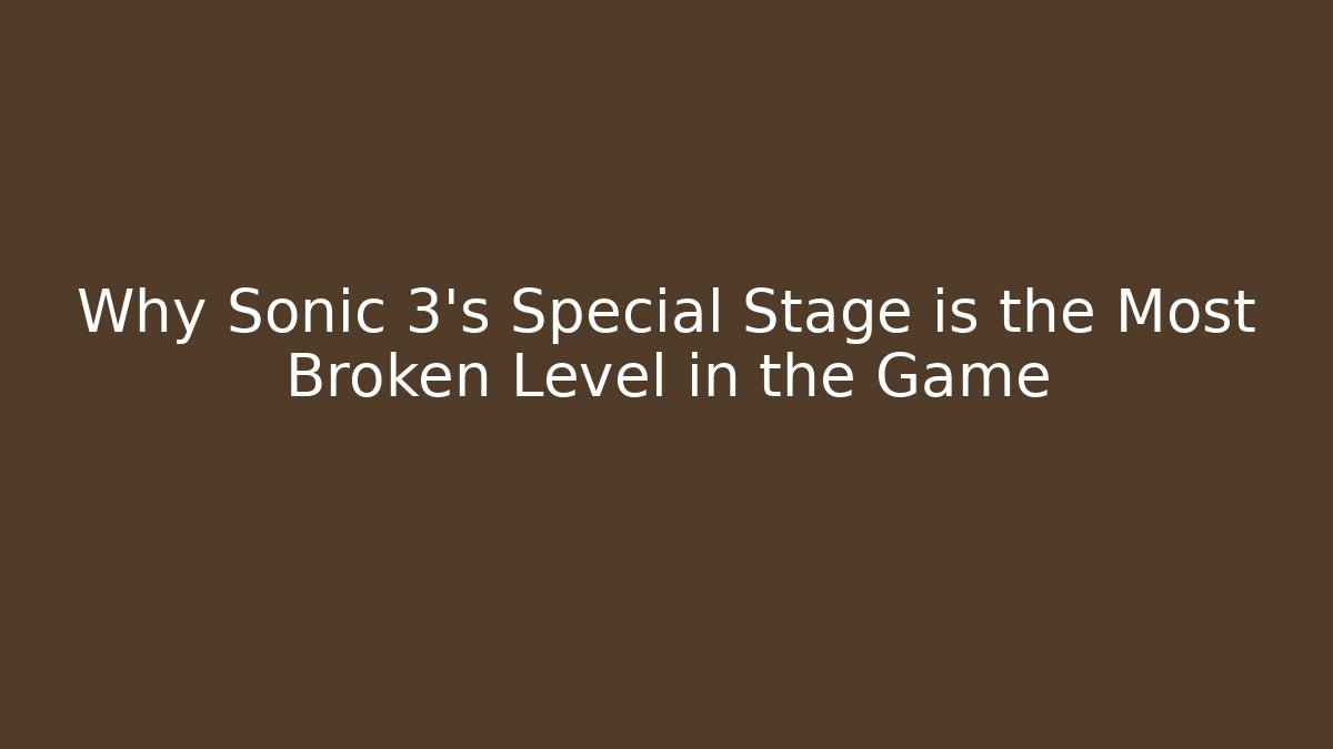 Why Sonic 3's Special Stage is the Most Broken Level in the Game