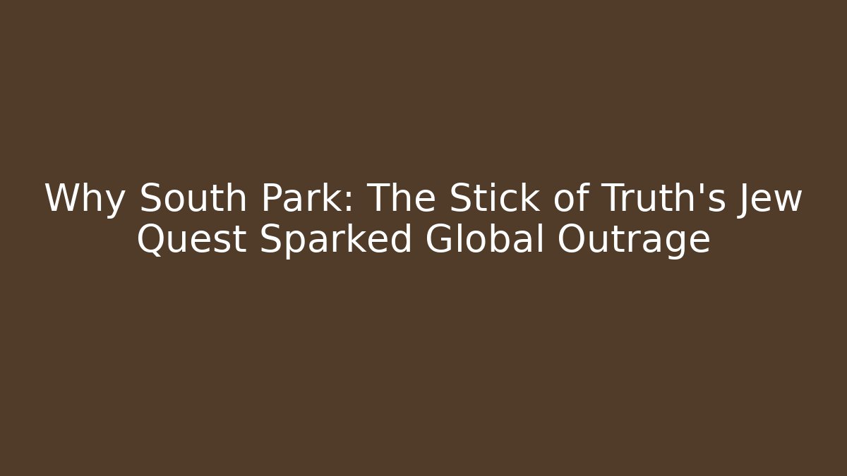 Why South Park: The Stick of Truth's Jew Quest Sparked Global Outrage