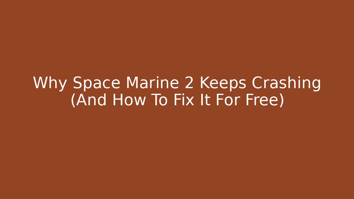 Why Space Marine 2 Keeps Crashing (And How To Fix It For Free)