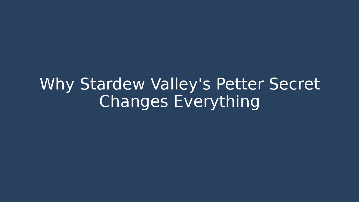Why Stardew Valley's Petter Secret Changes Everything