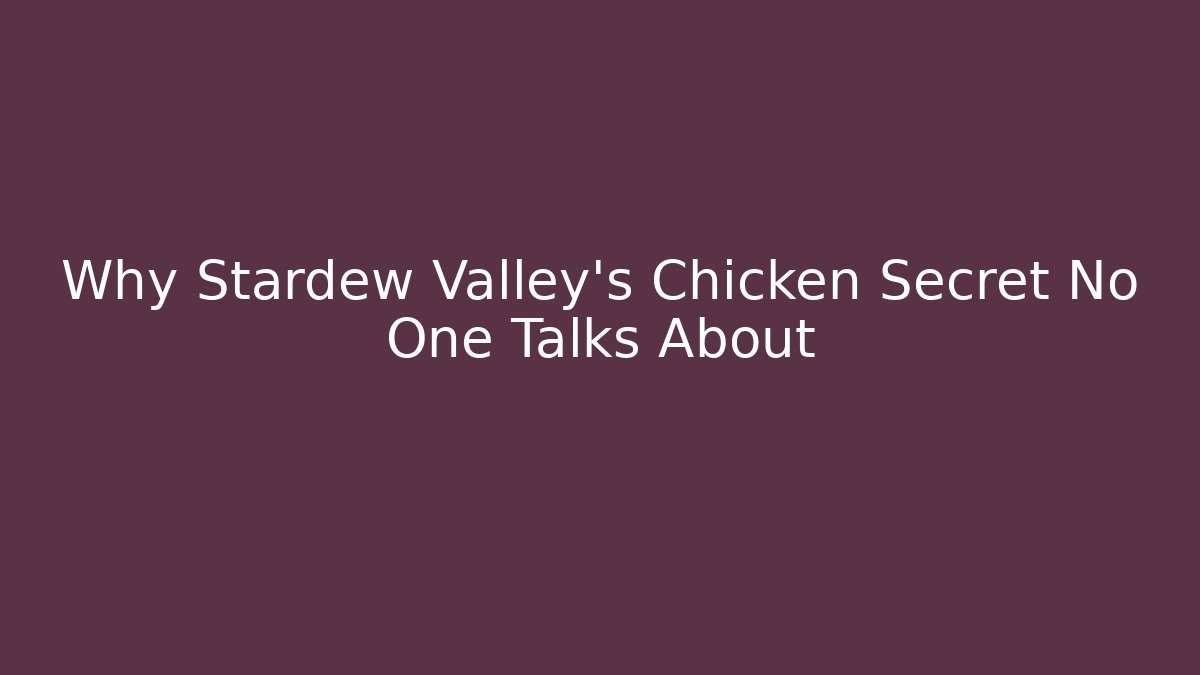 Why Stardew Valley’s Chicken Secret No One Talks About