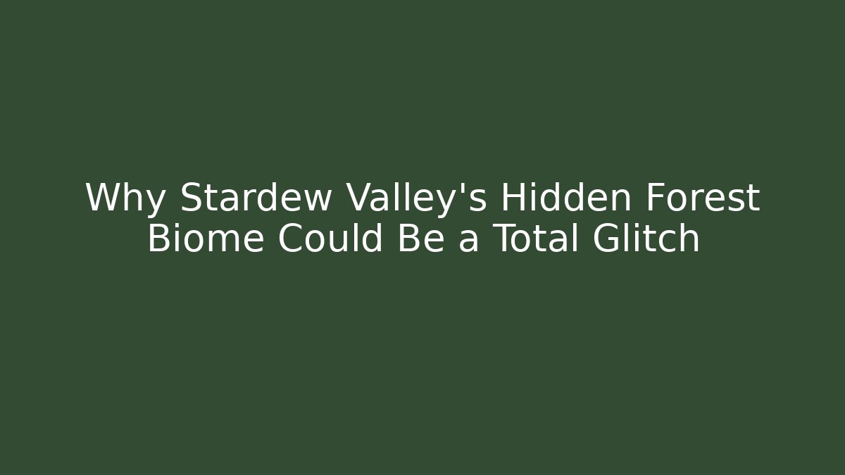 Why Stardew Valley’s Hidden Forest Biome Could Be a Total Glitch