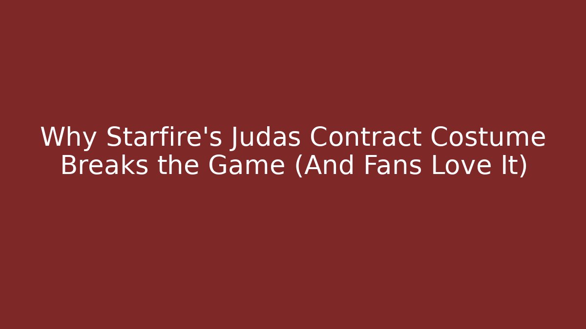 Why Starfire's Judas Contract Costume Breaks the Game (And Fans Love It)