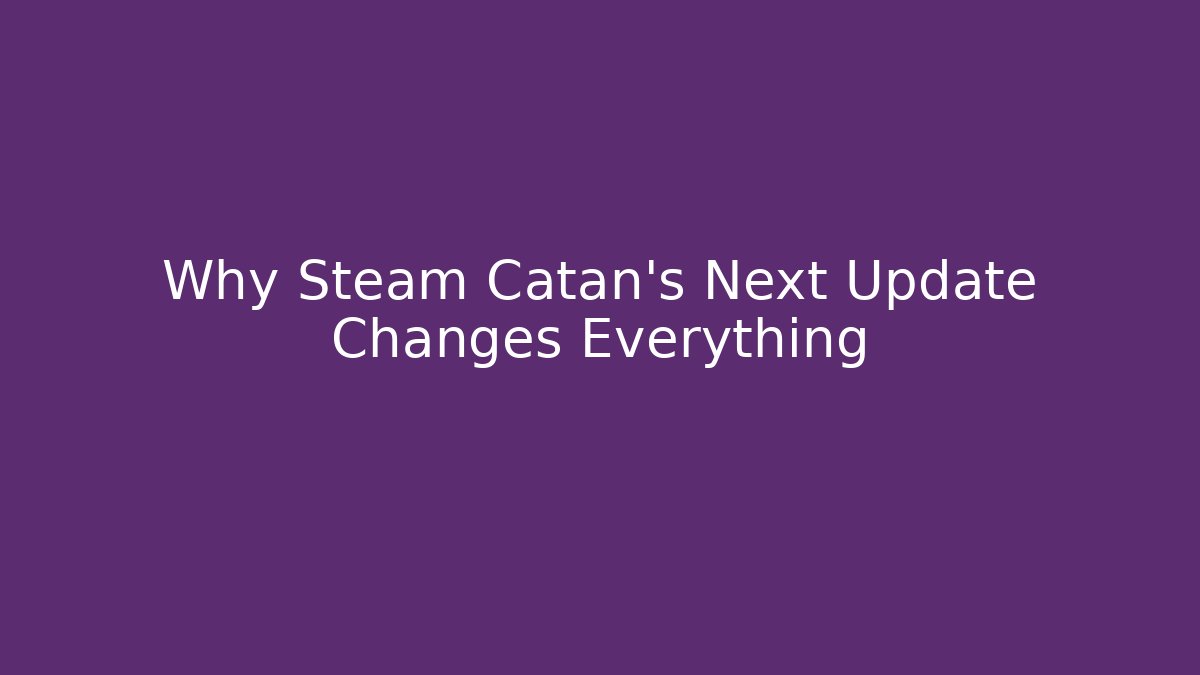Why Steam Catan’s Next Update Changes Everything