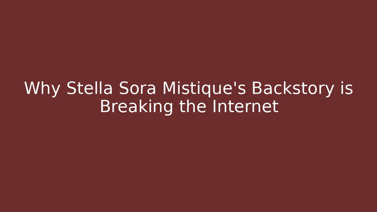 Why Stella Sora Mistique's Backstory is Breaking the Internet