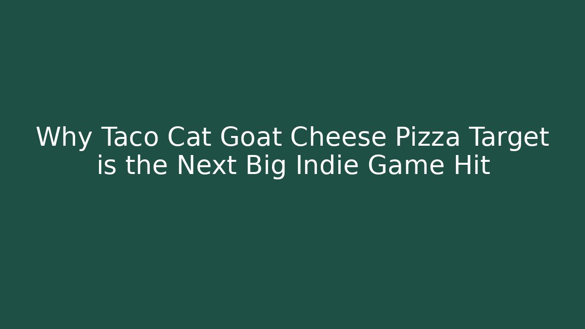 Why Taco Cat Goat Cheese Pizza Target is the Next Big Indie Game Hit