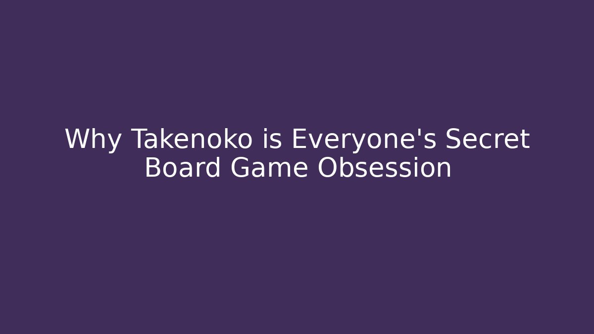 Why Takenoko is Everyone's Secret Board Game Obsession