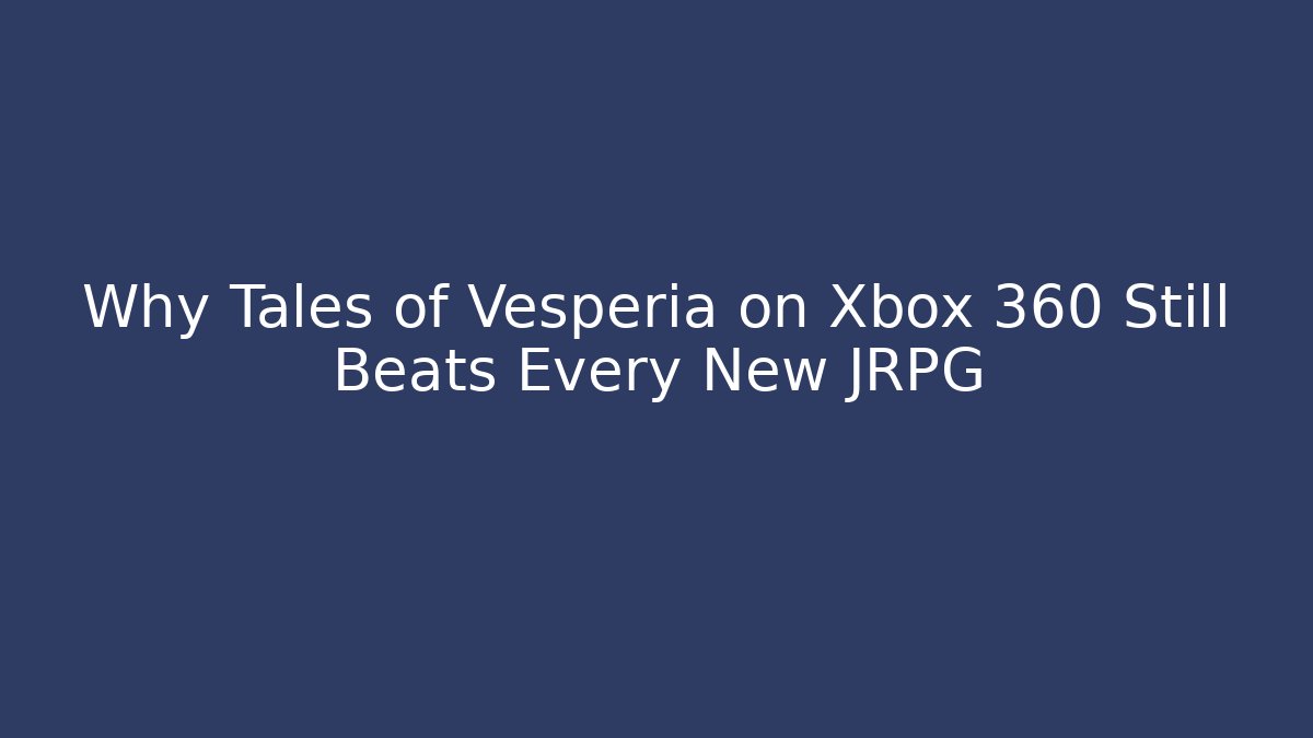 Why Tales of Vesperia on Xbox 360 Still Beats Every New JRPG