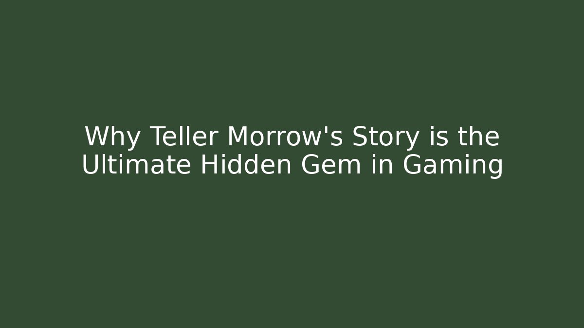 Why Teller Morrow's Story is the Ultimate Hidden Gem in Gaming