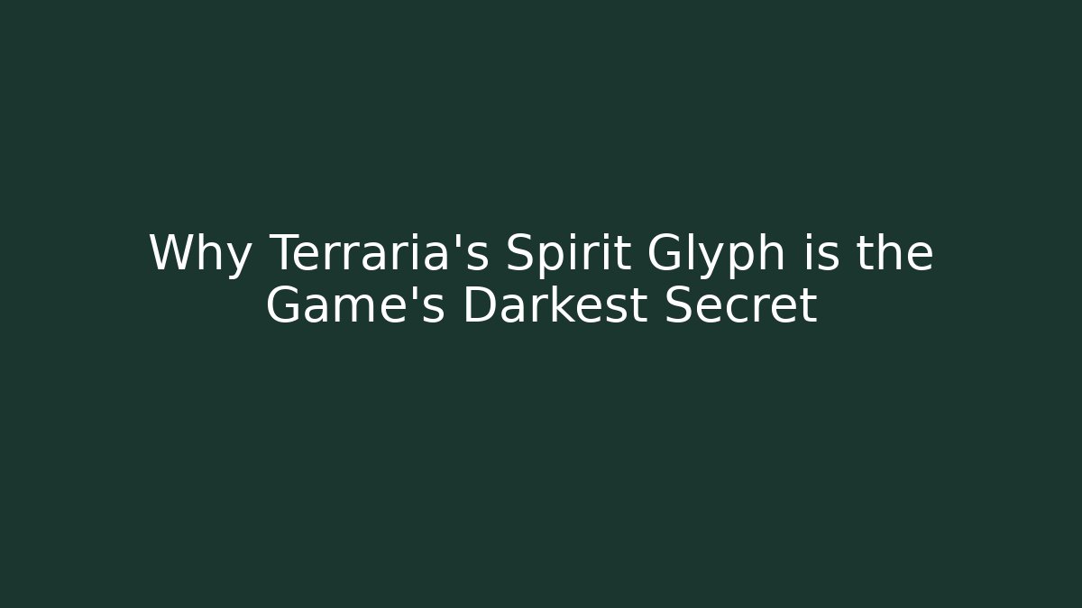 Why Terraria's Spirit Glyph is the Game's Darkest Secret