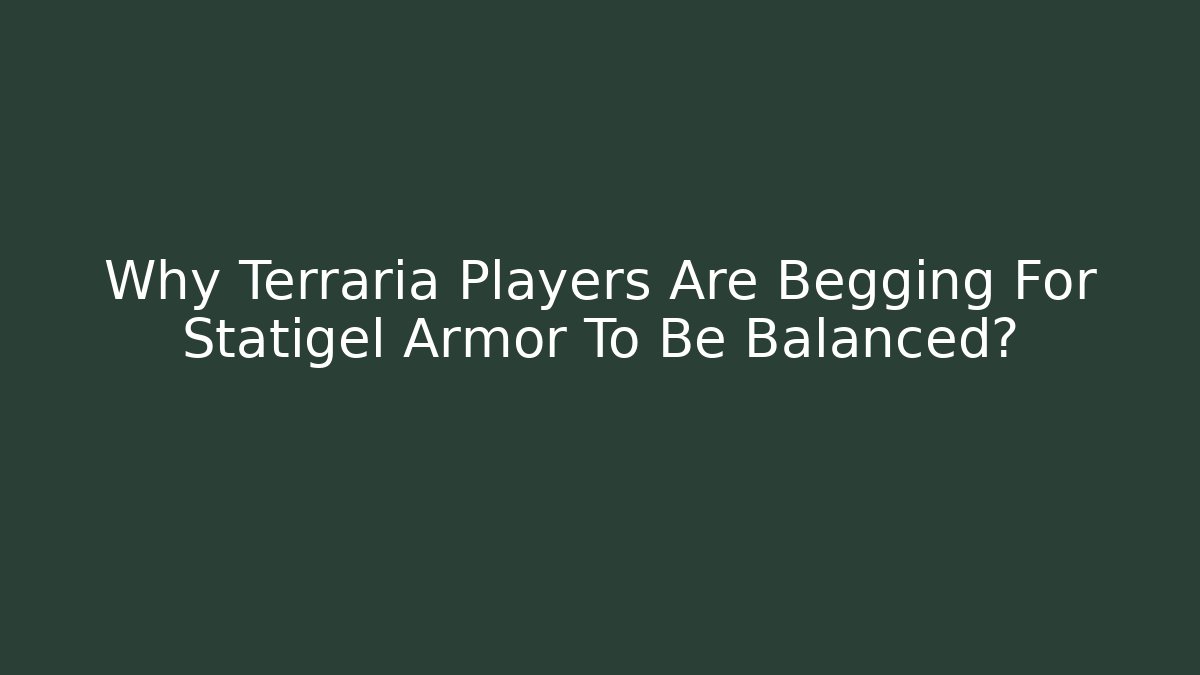Why Terraria Players Are Begging For Statigel Armor To Be Balanced?