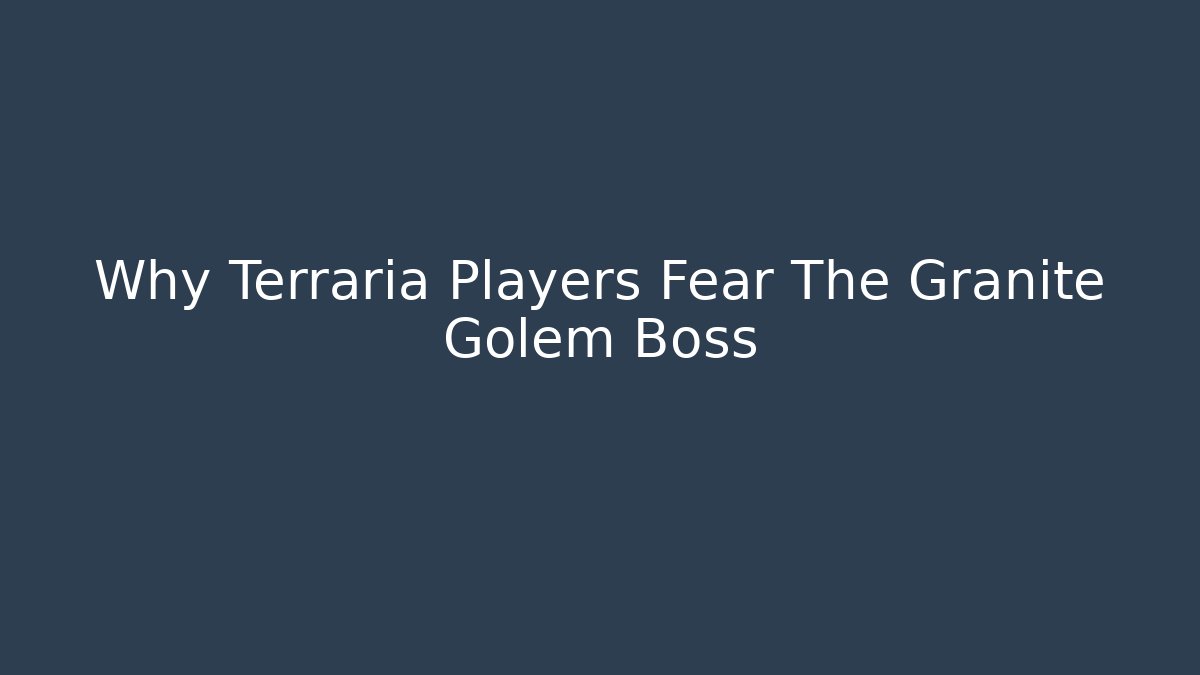 Why Terraria Players Fear The Granite Golem Boss