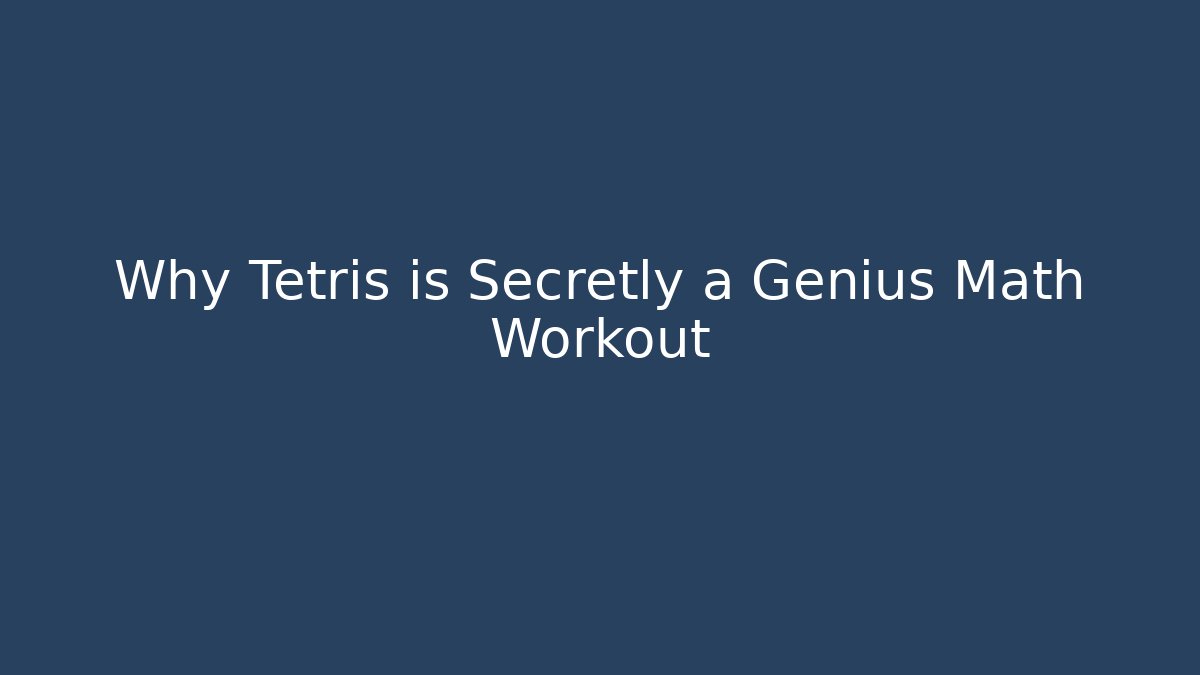Why Tetris is Secretly a Genius Math Workout