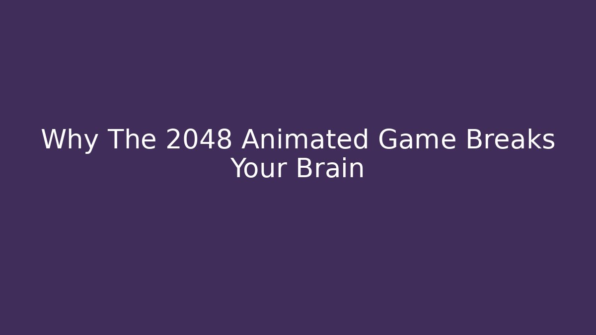 Why The 2048 Animated Game Breaks Your Brain - Celivion