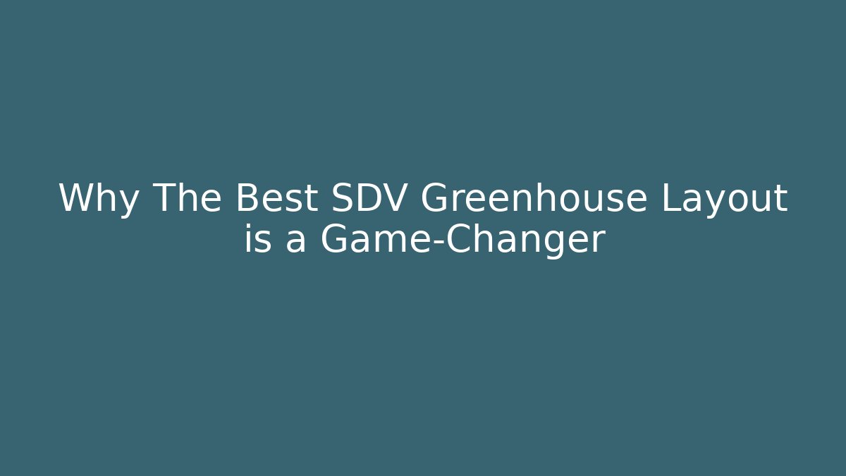 Why The Best SDV Greenhouse Layout is a Game-Changer