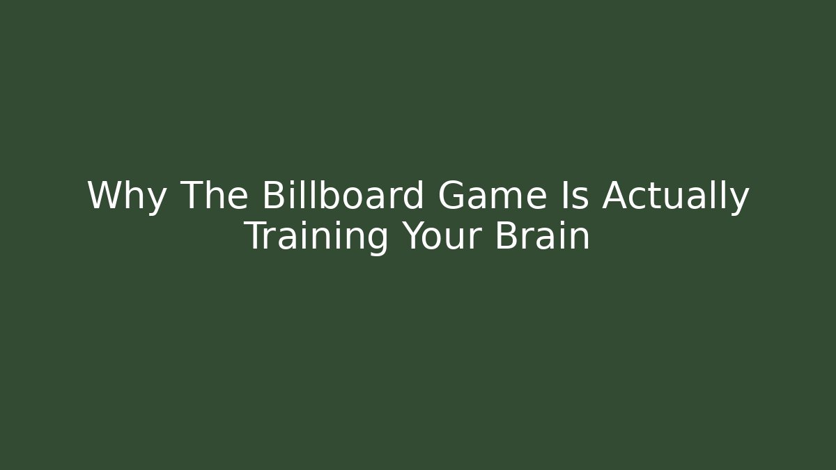 Why The Billboard Game Is Actually Training Your Brain - Celivion