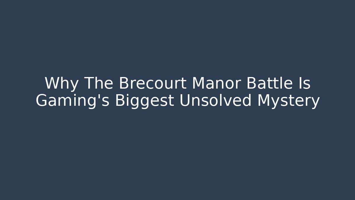 Why The Brecourt Manor Battle Is Gaming's Biggest Unsolved Mystery