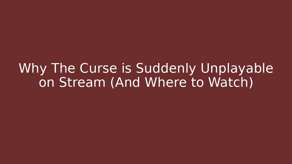 Why The Curse is Suddenly Unplayable on Stream (And Where to Watch)