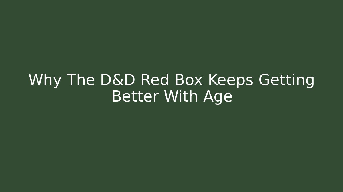 Why The D&D Red Box Keeps Getting Better With Age