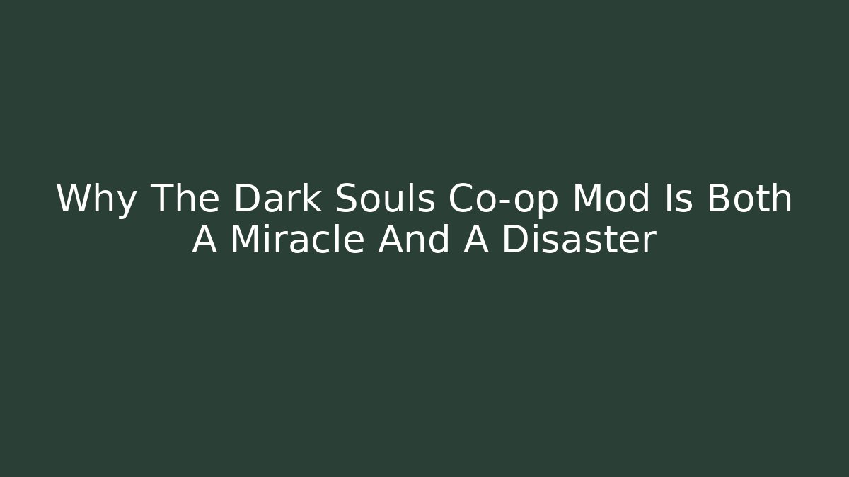 Why The Dark Souls Co-op Mod Is Both A Miracle And A Disaster