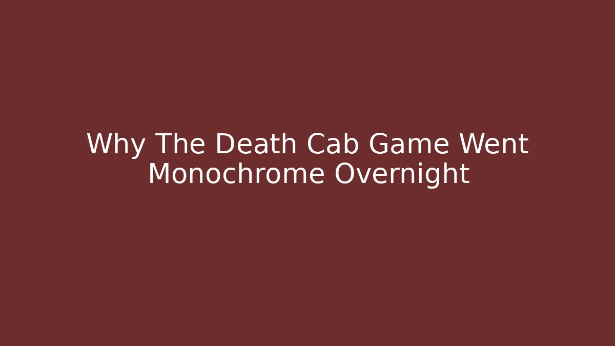 Why The Death Cab Game Went Monochrome Overnight - Celivion